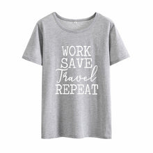 Load image into Gallery viewer, Work Save Travel Repeat Print Summer T-shirt Women O-neck Cotton Short Sleeve Funny Tshirt Women Loose T-shirt Femme Black White