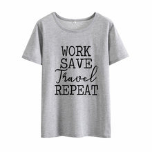 Load image into Gallery viewer, Work Save Travel Repeat Print Summer T-shirt Women O-neck Cotton Short Sleeve Funny Tshirt Women Loose T-shirt Femme Black White