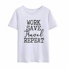 Load image into Gallery viewer, Work Save Travel Repeat Print Summer T-shirt Women O-neck Cotton Short Sleeve Funny Tshirt Women Loose T-shirt Femme Black White